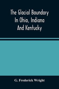 portada The Glacial Boundary In Ohio, Indiana And Kentucky