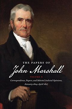 portada The Papers of John Marshall: Vol x: Correspondence, Papers, and Selected Judicial Opinions, January 1824-April 1827 (Published by the Omohundro. And the University of North Carolina Press) 