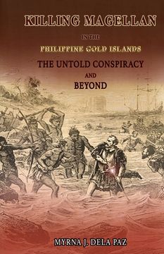 portada KILLING MAGELLAN in the Philippine Gold Islands The Untold Conspiracy and Beyond