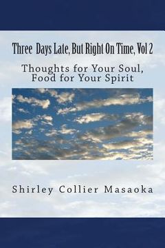 portada Three Days Late, But Right On Time. Volume 2: Food for the soul, nourishment for your spirit (en Inglés)