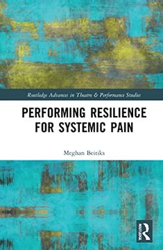 portada Performing Resilience for Systemic Pain (Routledge Advances in Theatre & Performance Studies) (en Inglés)