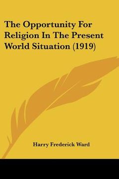 portada the opportunity for religion in the present world situation (1919) (en Inglés)