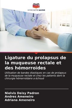 portada Ligature du prolapsus de la muqueuse rectale et des hémorroïdes (en Francés)