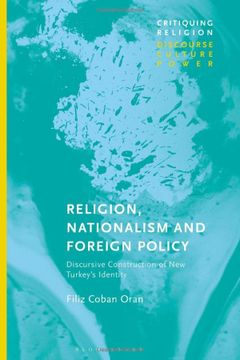 portada Religion, Nationalism and Foreign Policy: Discursive Construction of new Turkey'S Identity (Critiquing Religion: Discourse, Culture, Power) 