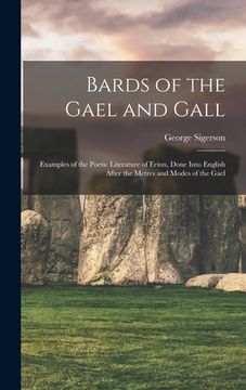 portada Bards of the Gael and Gall: Examples of the Poetic Literature of Erinn, Done Into English After the Metres and Modes of the Gael