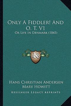portada only a fiddler! and o. t. v1: or life in denmark (1845) (in English)