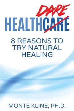 portada Health Dare: 8 Reasons to Try Natural Healing (en Inglés)