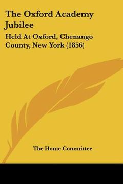 portada the oxford academy jubilee: held at oxford, chenango county, new york (1856)