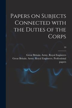 portada Papers on Subjects Connected With the Duties of the Corps; 10 (en Inglés)