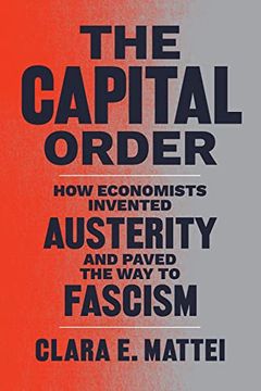 portada The Capital Order: How Economists Invented Austerity and Paved the way to Fascism (in English)