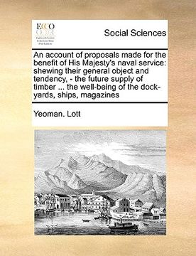 portada an account of proposals made for the benefit of his majesty's naval service: shewing their general object and tendency, - the future supply of timber (en Inglés)
