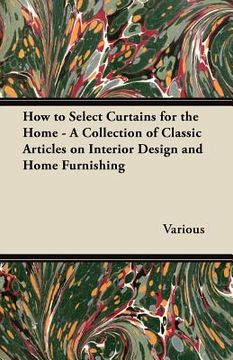 portada how to select curtains for the home - a collection of classic articles on interior design and home furnishing