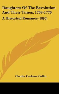 portada daughters of the revolution and their times, 1769-1776: a historical romance (1895) (en Inglés)