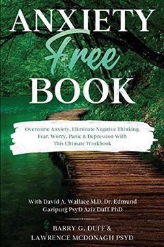 portada Anxiety-Free Book: Overcome Anxiety, Eliminate Negative Thinking, Fear, Worry, Panic & Depression: With This Ultimate Workbook: David a. Wallace md, dr. Edmund Gazipurg Psyd, & Aziz Duff phd (en Inglés)