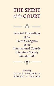 portada the spirit of the court: selected proceedings of the fourth congress of the international courtly literature (en Inglés)