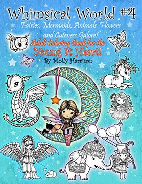 portada Whimsical World #4 - Fairies, Mermaids, Animals, Flowers and Cuteness Galore! Fantasy Themed Adult Coloring Book for the Young at Heart! 