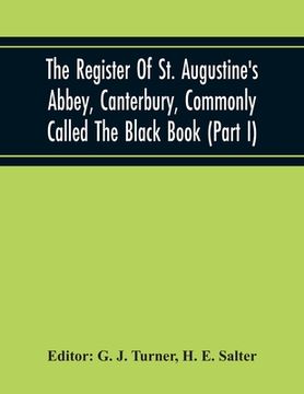 portada The Register Of St. Augustine'S Abbey, Canterbury, Commonly Called The Black Book (Part I) (in English)