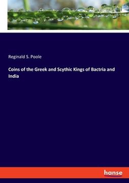 portada Coins of the Greek and Scythic Kings of Bactria and India (en Inglés)