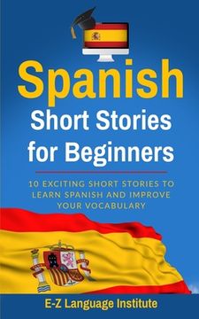 portada Spanish: Short Stories For Beginners: 10 Exciting Short Stories to Learn Spanish and Improve Your Vocabulary (in English)