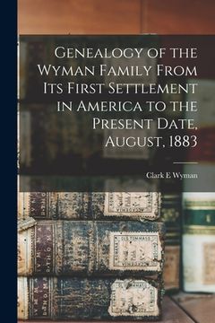 portada Genealogy of the Wyman Family From its First Settlement in America to the Present Date, August, 1883 (in English)