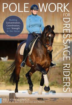 portada Pole Work for Dressage Riders: Building Concentration, Coordination, and Strength in the Horse (en Inglés)
