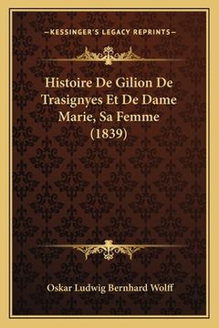 portada Histoire De Gilion De Trasignyes Et De Dame Marie, Sa Femme (1839) (en Francés)