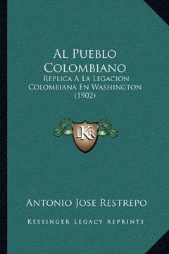 portada Al Pueblo Colombiano: Replica a la Legacion Colombiana en Washington (1902)