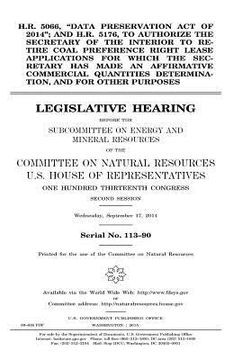 portada H.R. 5066, "Data Preservation Act of 2014"; and H.R. 5176, to authorize the Secretary of the Interior to retire coal preference right lease applicatio (in English)