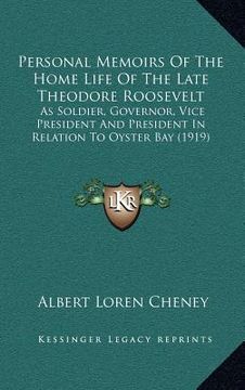 portada personal memoirs of the home life of the late theodore roosevelt: as soldier, governor, vice president and president in relation to oyster bay (1919) (en Inglés)