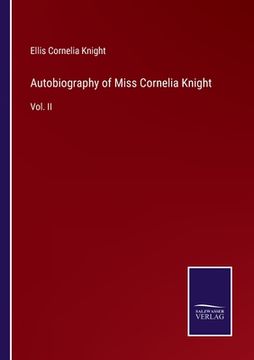 portada Autobiography of Miss Cornelia Knight: Vol. II (en Inglés)