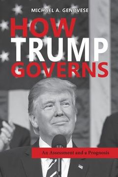 portada How Trump Governs: An Assessment and a Prognosis (en Inglés)
