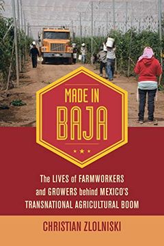 portada Made in Baja: The Lives of Farmworkers and Growers Behind Mexico's Transnational Agricultural Boom (en Inglés)