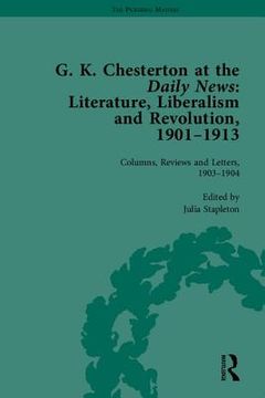 portada G K Chesterton at the Daily News, Part I: Literature, Liberalism and Revolution, 1901-1913 (en Inglés)