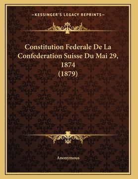 portada Constitution Federale De La Confederation Suisse Du Mai 29, 1874 (1879) (in French)