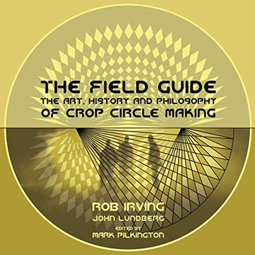 portada Irving, r: Field Guide - the Art, History and Philosophy of: The Art, History & Philosophy of Crop Circle Making (Strange Attractor Press) (en Inglés)