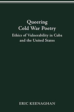 portada Queering Cold war Poetry: Ethics of Vulnerability in Cuba and the United States (en Inglés)