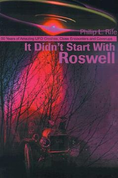 portada it didn't start with roswell: 50 years of amazing ufo crashes, close encounters and coverups (en Inglés)