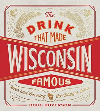 portada The Drink That Made Wisconsin Famous: Beer and Brewing in the Badger State (en Inglés)