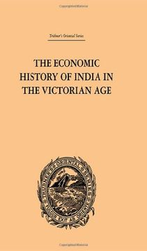 portada The Economic History of India in the Victorian Age: From the Accession of Queen Victoria in 1837 to the Commencement of the Twentieth Century (Trubner's Oriental Series) (in English)