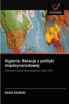 portada Algieria: Relacja z polityki międzynarodowej (en Polaco)