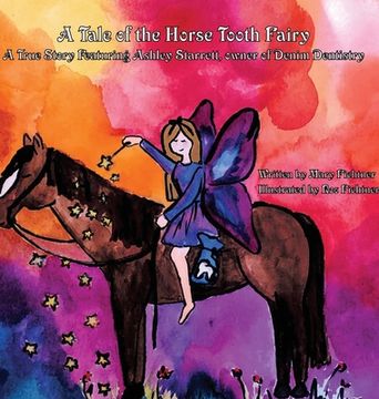 portada A Tale of the Horse Tooth Fairy: A True Story Featuring Ashley Starrett, owner of Denim Dentistry