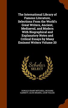 portada The International Library of Famous Literature, Selections From the World's Great Writers, Ancient, Mediaeval, and Modern With Biographical and ... Essays by Many Eminent Writers Volume 20