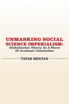 portada Unmasking Social Science Imperialism. Globalization Theory As A Phase Of Academic Colonialism (en Inglés)