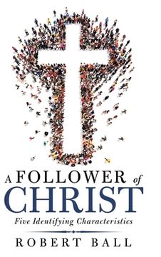 portada A Follower of Christ: Five Identifying Characteristics (en Inglés)