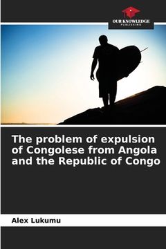 portada The problem of expulsion of Congolese from Angola and the Republic of Congo (en Inglés)