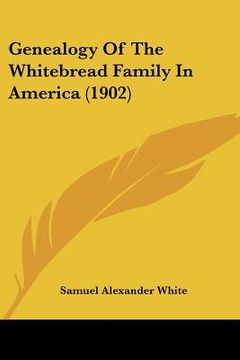 portada genealogy of the whitebread family in america (1902) (en Inglés)