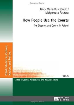 portada How People Use the Courts: The Disputes and Courts in Poland (Polish Studies in Culture, Nations and Politics)