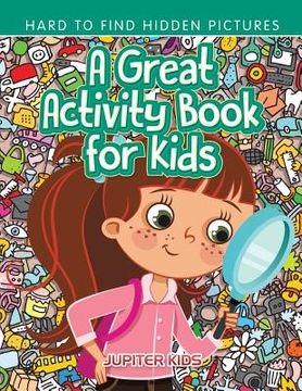 portada A Great Activity Book for Kids -- Hard to Find Hidden Pictures (en Inglés)