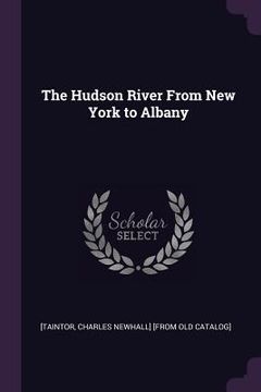 portada The Hudson River From New York to Albany (en Inglés)