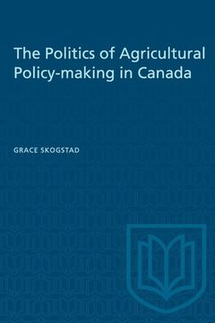portada The Politics of Agricultural Policy-making in Canada (en Inglés)